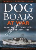 Dog Boats at War: A History of the Operations of the Royal Navy D Class Fairmile Motor Torpedo Boats and Motor Gunboats 1939 - 1945 by REYNOLDS, Leonard C.